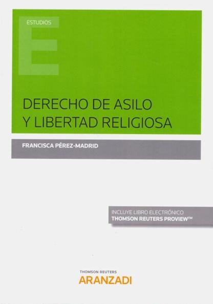 FRANCISCA PREZ-MADRID, Francisca (2018): Derecho de asilo y libertad religiosa, Cizur Menor, Thomson-Reuters-Aranzadi
