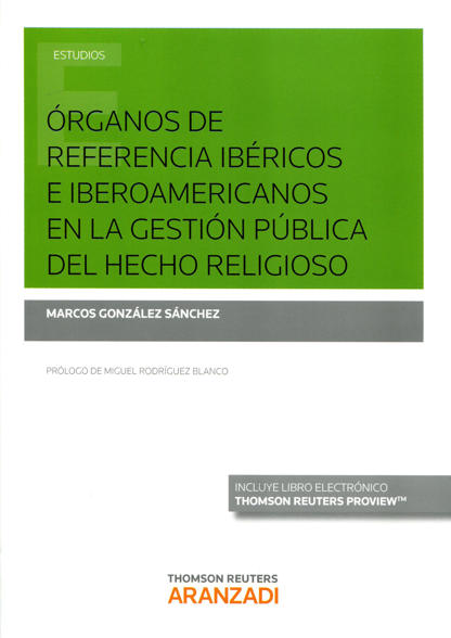GONZLEZ SNCHEZ, Marcos (2017): rganos de referencia ibricos e iberoamericanos en la gestin pblica del hecho religioso, Navarra, Thomson Reuters Aranzadi