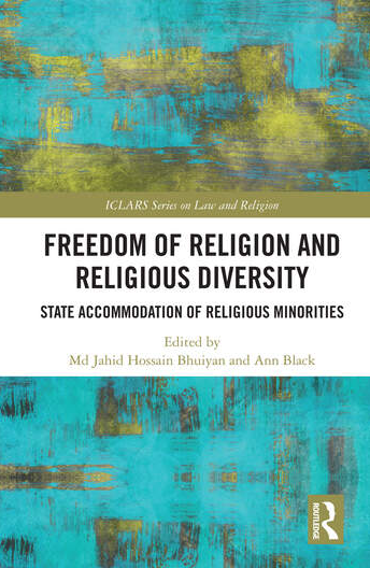 Portada de BHUIYAN, M. J. H., BLACK, A. (eds.), Freedom of religion and religious diversity. State accommodation of religious minorities, ICLARS Series on Law and Religion, Nueva York, Routledge Taylor & Francis Group