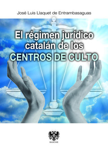Portada de LLAQUET DE ENTRAMBASAGUAS, Jos Luis (2013): El rgimen jurdico cataln de los centros de culto, Madrid: Rasche 