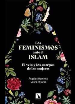 RAMREZ, ngeles y MIJARES, Laura (2021): Los feminismos ante el islam. El velo y los cuerpos de las mujeres, Madrid, Los Libros de la Catarata
