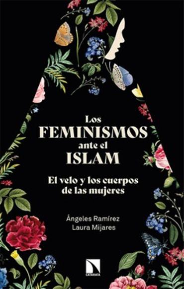 Portada de RAMREZ, ngeles y MIJARES, Laura (2021): Los feminismos ante el islam. El velo y los cuerpos de las mujeres, Madrid, Los Libros de la Catarata