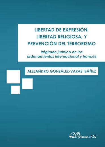 Portada de GONZLEZ-VARAS IBEZ, Alejandro (2017): Libertad de expresin, libertad religiosa, y prevencin del terrorismo, Dykinson, S.L., Madrid
