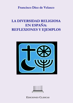 DEZ DE VELASCO, Francisco (2023): Diversidad religiosa en Espaa: reflexiones y ejemplos, Madrid, Ediciones Clsicas