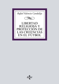 VALENCIA CANDALIJA, Rafael (2021): Libertad religiosa y proteccin de las creencias en el ftbol, Tecnos, Madrid