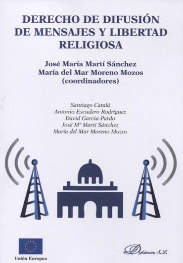 Portada de MART SNCHEZ, Jos Mara M. y MORENO MOZOS, Mara del Mar (coords.) (2018): Derecho de difusin de mensajes y libertad religiosa, Madrid, Dykinson