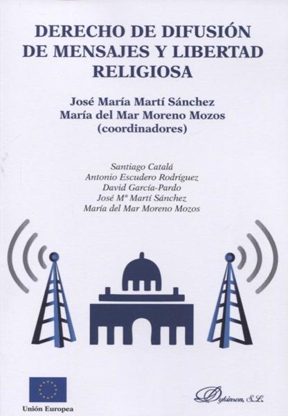 MART SNCHEZ, Jos Mara M. y MORENO MOZOS, Mara del Mar (coords.) (2018): Derecho de difusin de mensajes y libertad religiosa, Madrid, Dykinson