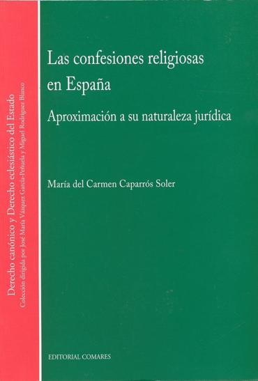 Portada de CAPARRS SOLER, Mara del Carmen (2014): Las confesiones religiosas en Espaa. Apoximacin a su naturaleza jurdica, Granada: Editorial Comares