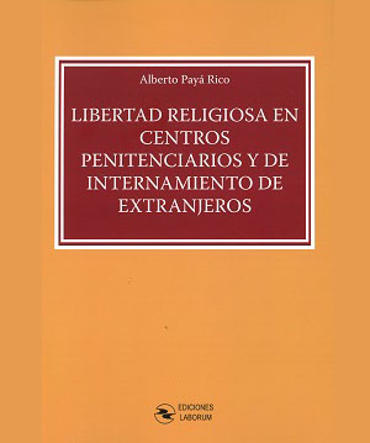Portada de PAY RICO, Alberto (2017): Libertad religiosa en centros penitenciarios y de internamiento de extranjeros, Ediciones Laborum, Murcia