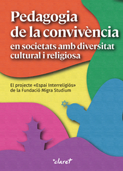GUIDONET, Alicia (2021): Pedagogia de la convivencia en societats amb diversitat cultural i religiosa. El projecte Espai interreligis de la Fundaci Migra Studium, Barcelona, Editorial Claret