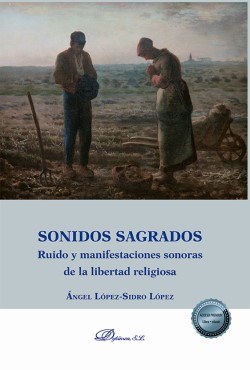 LPEZ-SIDRO LPEZ, ngel (2021), Sonidos sagrados. Ruido y manifestaciones sonoras de la libertad religiosa, Dykinson, Madrid