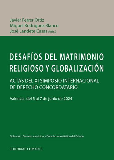 Portada de Javier FERRER ORTIZ, Miguel RODRGUEZ BLANCO y Jos LANDETE CASAS (eds.) (2025): Desafos del matrimonio religioso y globalizacin. Actas del XI Simposio Internacional de Derecho Concordatario, Granada, Editorial Comares