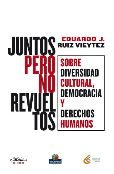 Portada de RUIZ VIEYTEZ, Eduardo, J. (2011): Juntos pero no revueltos. Sobre diversidad cultural, democracia y derechos humanos, Madrid, Maia Ediciones