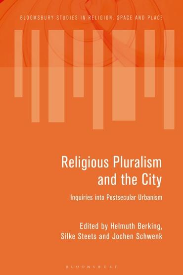 Portada de BERKING, Helmuth, Silke STEETS y Jochen SCHWENK (2018): Religious Pluralism and the City. Inquiries into Postsecular Urbanism, London, Bloomsbury