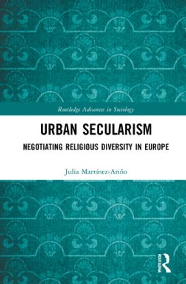 Portada de MARTINEZ-ARIO, Julia (2021): Urban Secularism. Negotiating Religious Diversity in Europe, London, Routledge