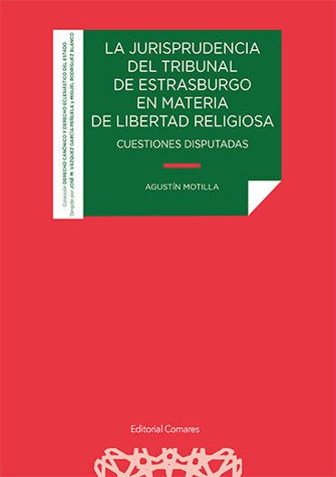 Portada de MOTILLA, Agustn (2021): La jurisprudencia del Tribunal de Estrasburgo en materia de libertad religiosa. Cuestiones disputadas, Granada, Ed. Comares