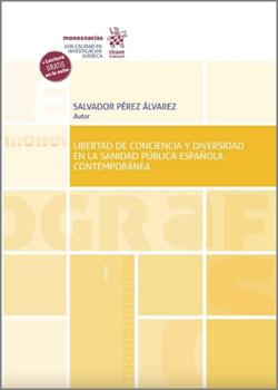 PREZ LVAREZ, Salvador (2020): Libertad de conciencia y diversidad en la sanidad pblica espaola contempornea, Ed. Tirant lo Blanch, Valencia