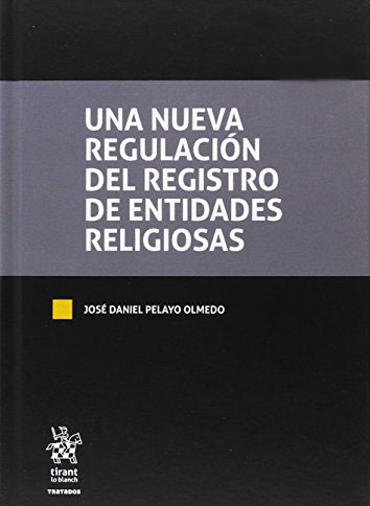 Portada de PELAYO OLMEDO, Jos Daniel (2017): Una nueva regulacin del Registro de Entidades Religiosas, Tirant Lo Blanc, Valencia