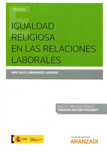 Portada de CAAMARES ARRIBAS, Santiago (2018): Igualdad religiosa en las relaciones laborales, Cizur Menor (Navarra), Thomson Reuters Aranzadi