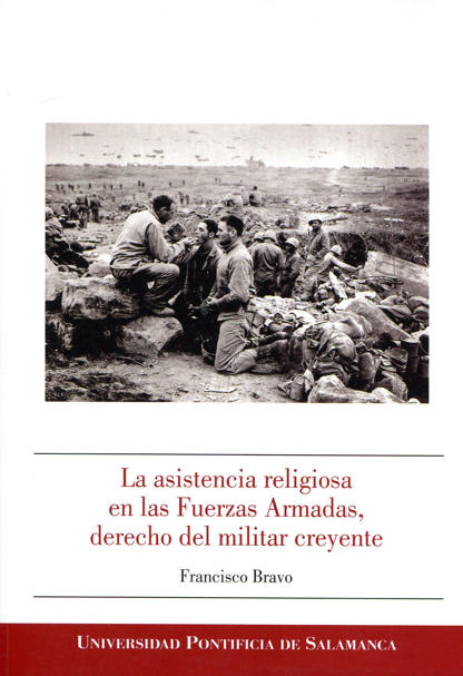 BRAVO, Francisco (2012): La asistencia religiosa en las Fuerzas Armadas, derecho del militar creyente, Salamanca, Publicaciones Universidad Pontificia de Salamanca