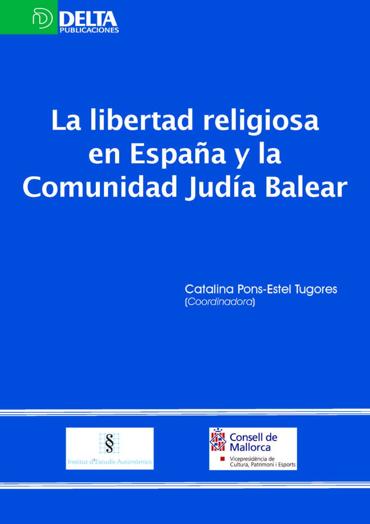 Portada de PONS-ESTEL TUGORES, Catalina (coord.) (2013): La libertad religiosa en Espaa y la Comunidad Juda Balear, Madrid, Publicaciones Delta