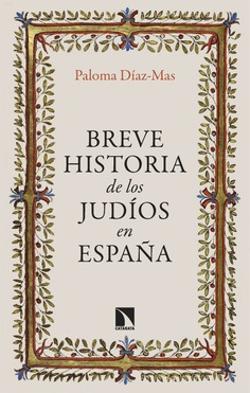 DAZ-MAS, Paloma (2023), Breve Historia de los Judos en Espaa, Madrid, Catarata