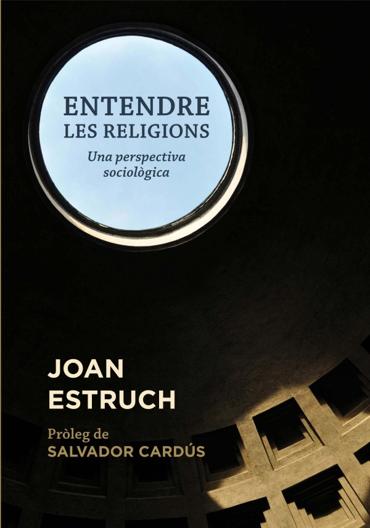 Portada de Estruch, Joan (2015): Entendre les religions. Una perspectiva sociolgica, Barcelona: Editorial Mediterrnia.