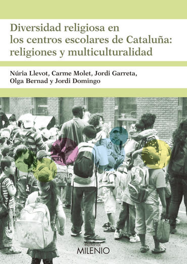 Portada de LLEVOT, Nria, MOLET, Carme, GARRETA, Jordi, BERNAD, Olga y DOMINGO, Jordi (2018): Diversidad religiosa en los centros escolares de Catalua: religiones y multiculturalidad, Milenio, Lleida