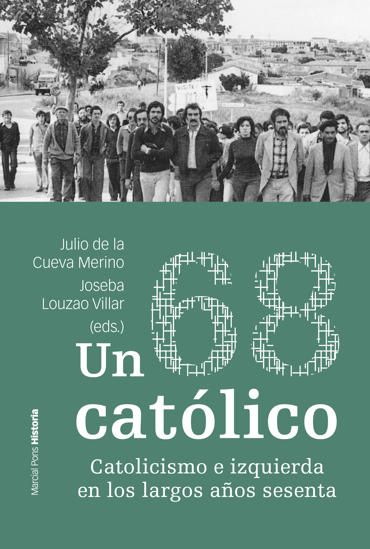 Portada de DE LA CUEVA MERINO, Julio y LOUZAO, Joseba (2023): Un 68 catlico. Catolicismo e izquierda en los largos aos sesenta, Madrid, Marcial Pons